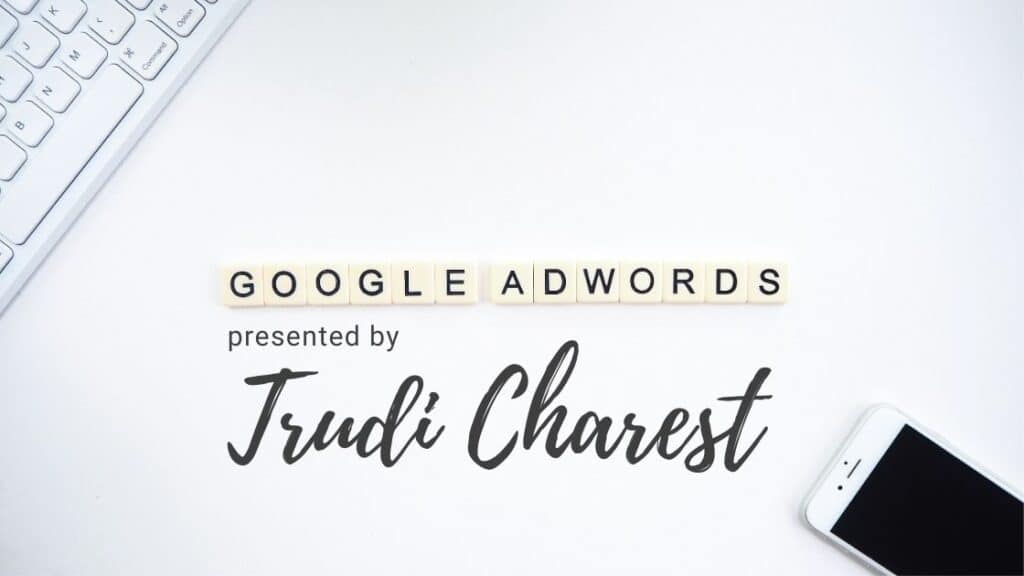 Google Adwords - Official Clubhouse notes for the Eye Care Marketing Club by Trudi Charest