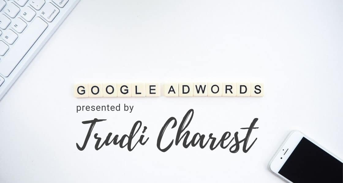 Google Adwords - Official Clubhouse notes for the Eye Care Marketing Club by Trudi Charest