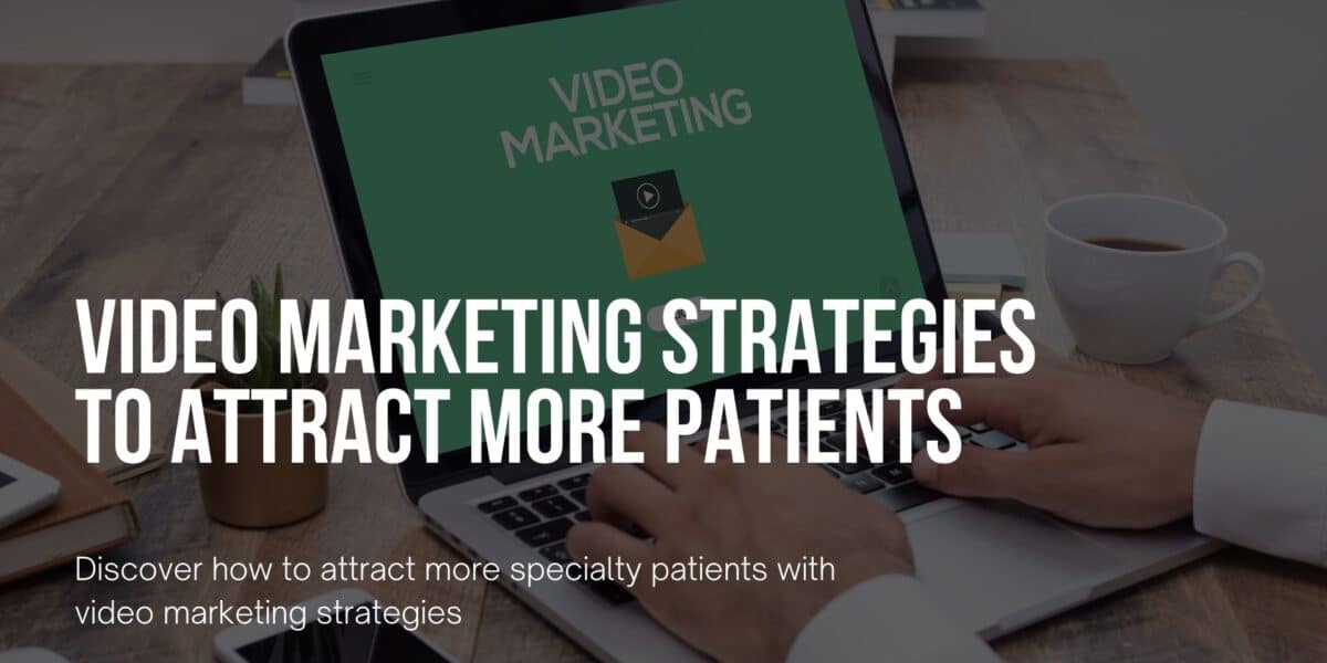 Discover how to attract more specialty patients with video marketing strategies