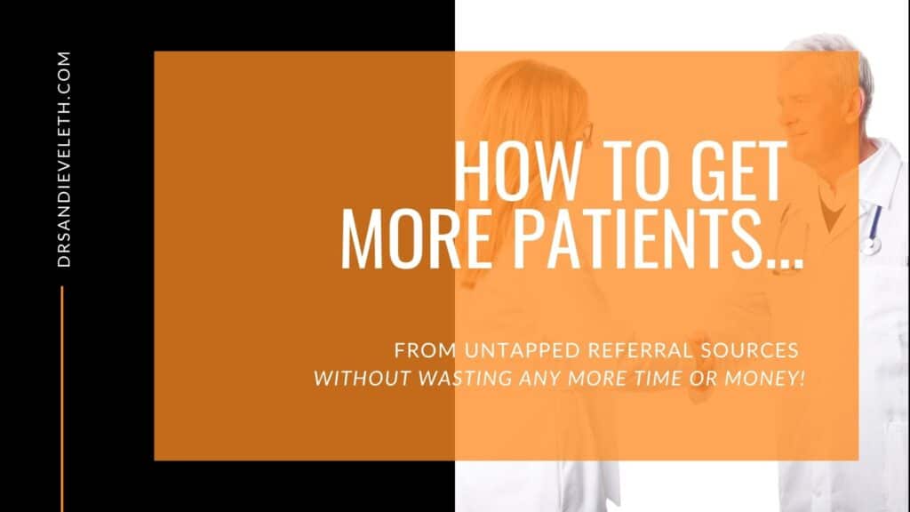 How to Get More Patients from Untapped Referral Sources!