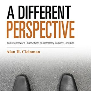 A Different Perspective- An Entrepreneur's Observations on Optometry, Business, and Life